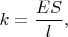 $k=\dfrac{ES}{l},$