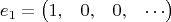 $$
e_{1} = \begin{pmatrix}
1, & 0, & 0, & \cdots
\end{pmatrix}
$$