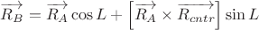 $\[\overrightarrow{{{R}_{B}}}=\overrightarrow{{{R}_{A}}}\cos L+\left[ \overrightarrow{{{R}_{A}}}\times \overrightarrow{{{R}_{cntr}}} \right]\sin L\]$