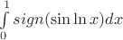 $\int\limits_{0}^{1}sign(\sin\ln x)dx$