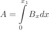 \[
A = \int\limits_0^{x_1 } {B_x dx} 
\]