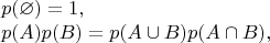 $$\begin{array}{l} p(\varnothing) = 1, \\  p(A)p(B) = p(A\cup B)p(A\cap B), \end{array}$$