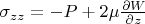 $\sigma_{zz}=-P+2\mu \frac {\partial W} {\partial z}$