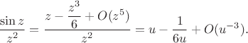 $$
\dfrac{\sin z}{z^2} = \dfrac{z - \dfrac{z^3}{6} + O(z^5)}{z^2} = u - \dfrac{1}{6u} + O(u^{-3}).
$$