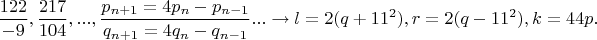 $$\dfrac{122}{-9},\dfrac{217}{104},...,\dfrac{p_{n+1}=4p_n-p_{n-1}}{q_{n+1}=4q_n-q_{n-1}}... \rightarrow l=2(q+11^2), r=2(q-11^2), k=44p.$$