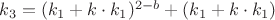 $k_3 = (k_1 + k \cdot k_1)^{2-b}+(k_1 + k \cdot k_1)$