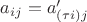 $a_{ij} = a'_{(\tau i)j}$