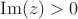 $\operatorname{Im}(z)>0$