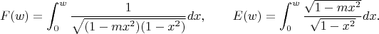 $$F(w)=\int_0^w\frac1{\sqrt{(1-mx^2)(1-x^2)}}dx,\qquad
E(w)=\int_0^w\frac{\sqrt{1-mx^2}}{\sqrt{1-x^2}}dx.$$