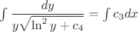 $\int \dfrac{dy}{y\sqrt{\ln^2y+c_4}}=\int c_3dx$
