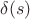 $\delta (s)$
