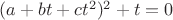 $(a+bt+ct^2)^2+t=0$