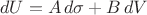$$dU = A\,d\sigma + B\,dV$$ $$dU = A\,d\sigma + B\,dV$$