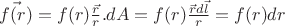 $\vec{f(r)}=f(r)\frac{\vec{r}}{r}.    dA = f(r) \frac{\vec{r}d\vec{l}}{r} = f(r)dr$