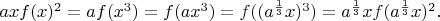 $axf(x)^2=af(x^3)=f(ax^3)=f((a^\frac{1}{3}x)^3)=a^\frac{1}{3}xf(a^\frac{1}{3}x)^2.$