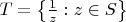 $T=\left\{\frac{1}{z}:z\in S\right\}$