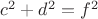 $c^2+d^2=f^2$