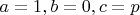 $a=1, b=0, c =p$