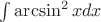 $\int \arcsin^2 x dx$