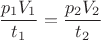 $ \dfrac{p_1 V_1}{t_1}= \dfrac{p_2 V_2}{t_2}$