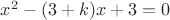 $x^2-(3+k)x+3=0$