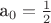 a_0=\frac{1}{2}