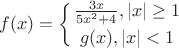 $$f(x)=\left\{  \frac {3x} {5x^2+4},|x| \ge 1\atop g(x), |x| <1$$