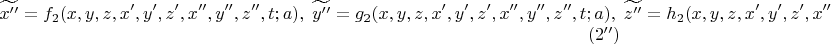 $$
\widetilde {x''}=f_2(x,y,z,x',y',z',x'',y'',z'', t;a),\; \widetilde {y''}=g_2(x,y,z,x',y',z',x'',y'',z'',t;a),\; \widetilde {z''}=h_2(x,y,z,x',y',z',x'',y'',z'',t;a)\eqno (2'')
$$