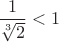 $\dfrac{1}{\sqrt[3]2}<1$