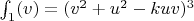 $\int_1(v)=(v^2+u^2-kuv)^3$