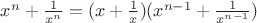 $x^n+\frac{1}{x^n}=(x+\frac{1}{x})(x^{n-1}+\frac{1}{x^{n-1}})$
