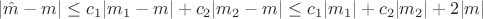 $|\hat{m} - m| \leq c_1|m_1-m| + c_2|m_2 - m| \leq c_1|m_1| + c_2|m_2| + 2|m|$