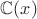 $\mathbb{C}(x)$