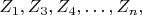 $ Z_1,    Z_3,   Z_4,&hellip;,    Z_n,  $