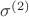 $\sigma^{(2)}$