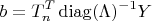 $$b=T_n^T\operatorname{diag}(\Lambda)^{-1}Y$$