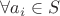 $\forall a_i \in S$