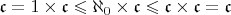 $ \mathfrak c = 1\times  \mathfrak c \leqslant \aleph_0\times \mathfrak c\leqslant  \mathfrak c \times  \mathfrak c =  \mathfrak c$