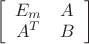 $ \left[
\begin{array}{cc}
E_m & A \\ A^T & B
\end{array}
\right] $
