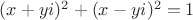 $ (x+yi)^2 +(x-yi)^2 =1$