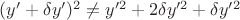 $(y'+\delta y')^2 \neq y'^{2}+2\delta y'^{2}+\delta y'^{2}$