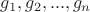 $g_1, g_2, ..., g_n$