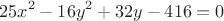 $$ 25x^2  - 16y^2 + 32y  -  416 = 0 $$