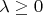 $\lambda \ge 0$