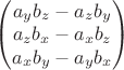 $ \begin{pmatrix} a_y b_z - a_z b_y \\ a_z b_x - a_x b_z \\ a_x b_y - a_y b_x \end{pmatrix} $