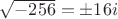 $\sqrt{-256}=\pm 16i$