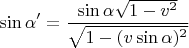 $$\sin\alpha'= \frac{\sin\alpha\sqrt{1-v^2}}{\sqrt{1-(v\sin\alpha)^2}}$$