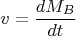 $$v=\frac {dM_B}{dt}$$