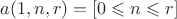 $a(1,n,r) = [0\leqslant n\leqslant r]$