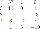 $\begin{matrix}&37&1&0\\3&11&0&1\\2&4&1&-3\\\color{blue}1&3&-2&7\\&\color{blue}1&\color{blue}3&\color{blue}-10\end{matrix}$
